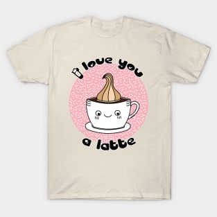 I Love You a Latte T-Shirt